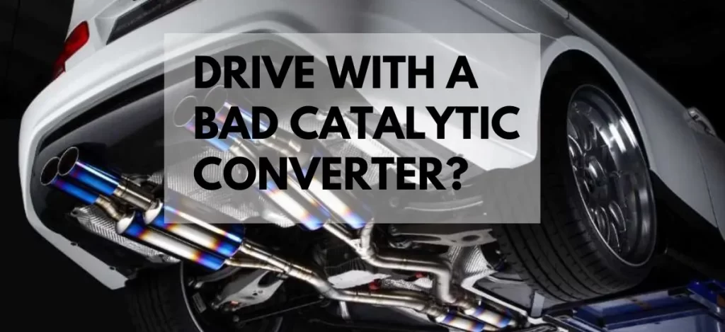Drive With A Bad Catalytic Converter?