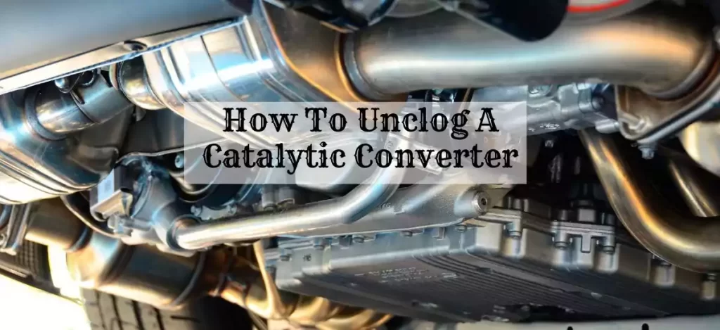 How To Unclog A Catalytic Converter??