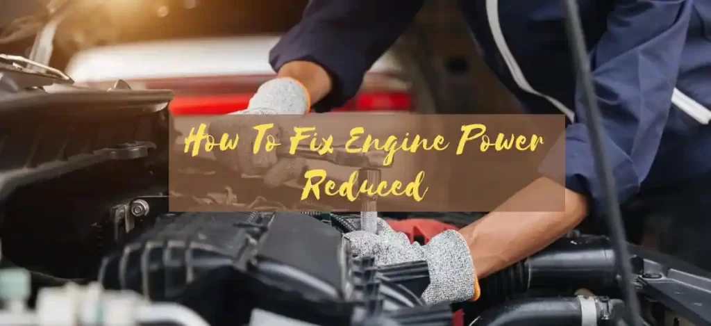 How To Fix Engine Power Reduced
