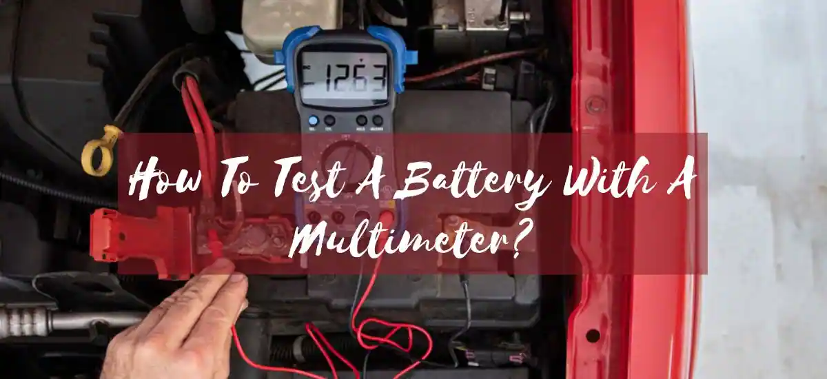 How To Test A Battery With A Multimeter?