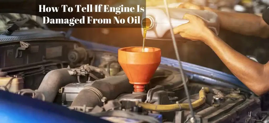 How To Tell If Engine Is Damaged From No Oil