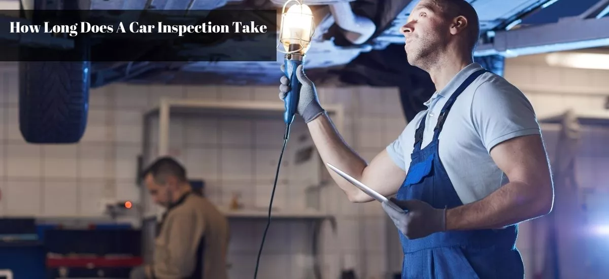 The Car Inspection:- How Long Does A Car Inspection Take? And Why? Find Out Here!